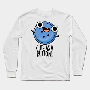 Cute As A Button Funny Sewing Pun Long Sleeve T-Shirt